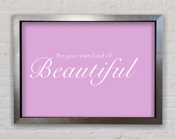 Be Your Own Kind Of Beautiful Pink