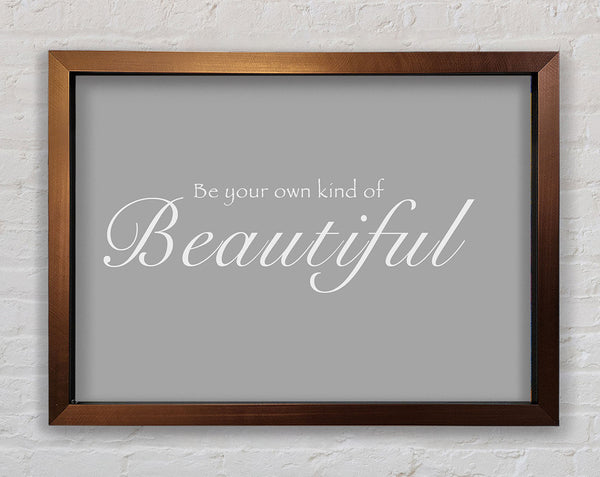 Be Your Own Kind Of Beautiful Grey White