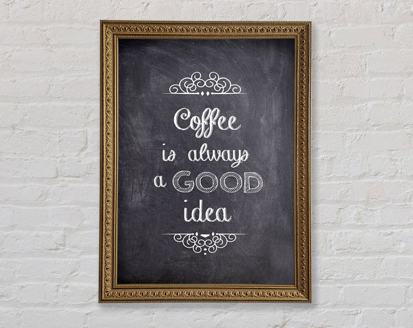 Coffee Is Always A Good Idea 1