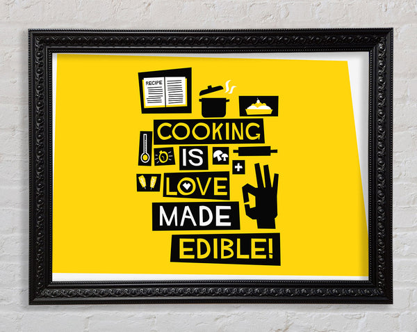 cooking is love made Edible