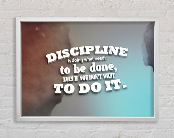 Discipline is doing what needs to be done