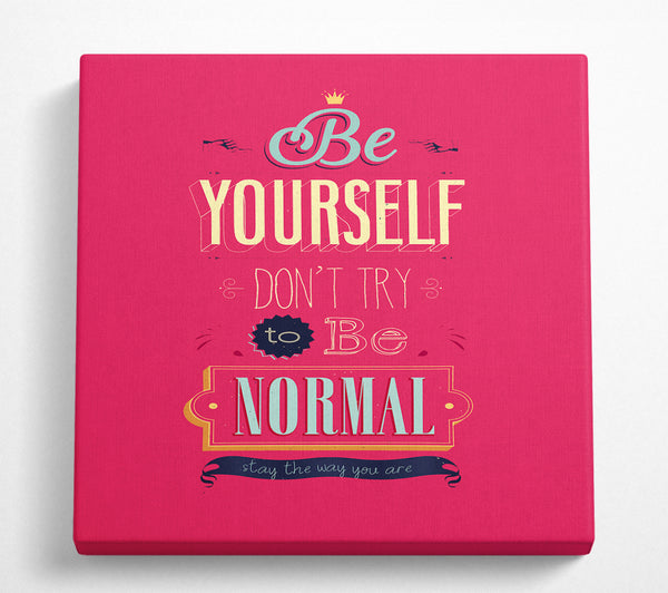 A Square Canvas Print Showing Be Yourself Normal Square Wall Art