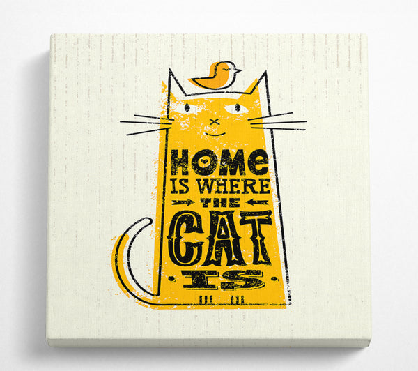 A Square Canvas Print Showing Home Is Where The Cat Is 2 Square Wall Art