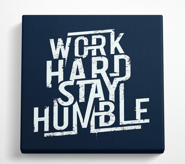 A Square Canvas Print Showing Work Hard Stay Humble Blue Square Wall Art