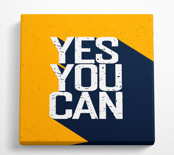 A Square Canvas Print Showing Yes You Can 1 Square Wall Art