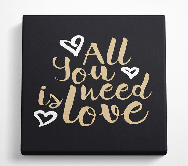 A Square Canvas Print Showing All You Need Is Love 2 Square Wall Art