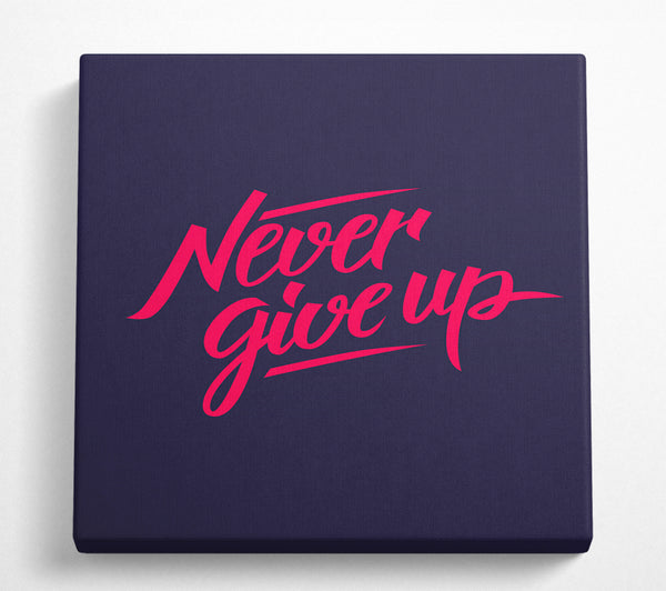 A Square Canvas Print Showing Never Give Up 1 Square Wall Art