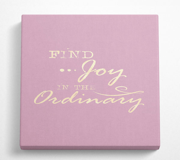 A Square Canvas Print Showing Find Joy In The Ordinary Square Wall Art