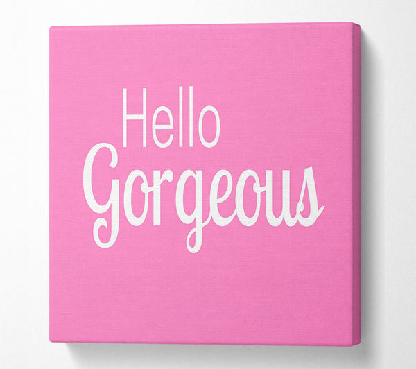 A Square Canvas Print Showing Hello Gorgeous 1 Square Wall Art
