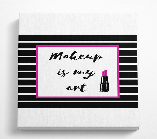 A Square Canvas Print Showing Makeup Is My Art Square Wall Art