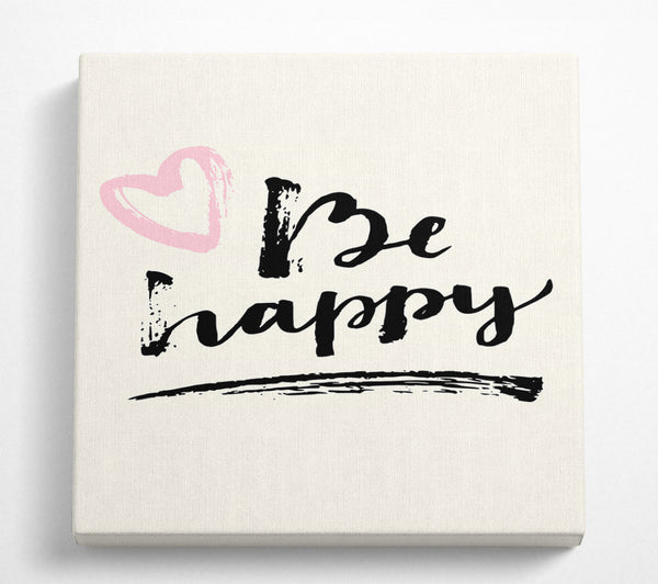 A Square Canvas Print Showing Be Happy 1 Square Wall Art