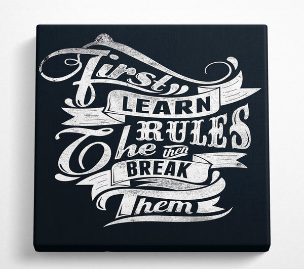 A Square Canvas Print Showing First Learn The Rules Square Wall Art