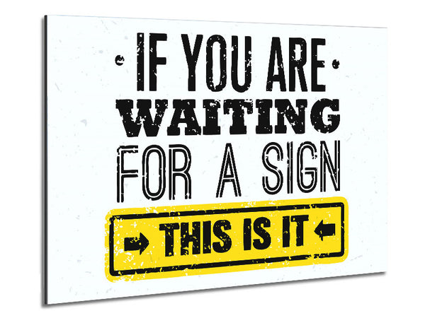 If You Are Waiting For A Sign