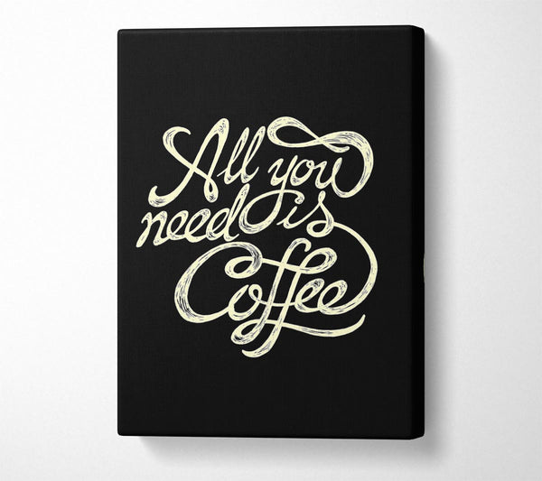Picture of All You Need Is Coffee Canvas Print Wall Art