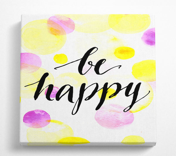 A Square Canvas Print Showing Be Happy 2 Square Wall Art