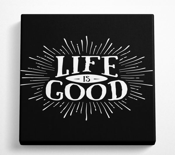 A Square Canvas Print Showing Life Is Good Square Wall Art