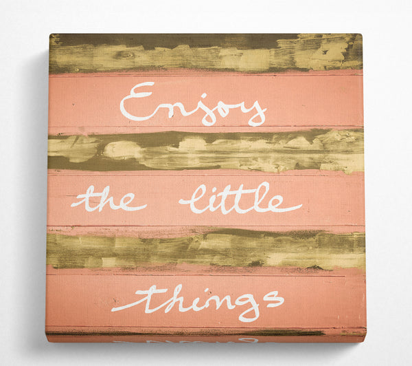 A Square Canvas Print Showing Enjoy The Little Things 3 Square Wall Art