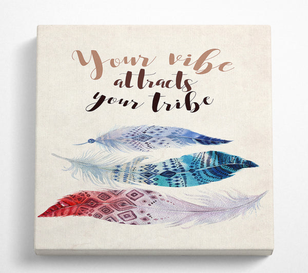 A Square Canvas Print Showing Your Vibe Attracts Your Tribe Square Wall Art