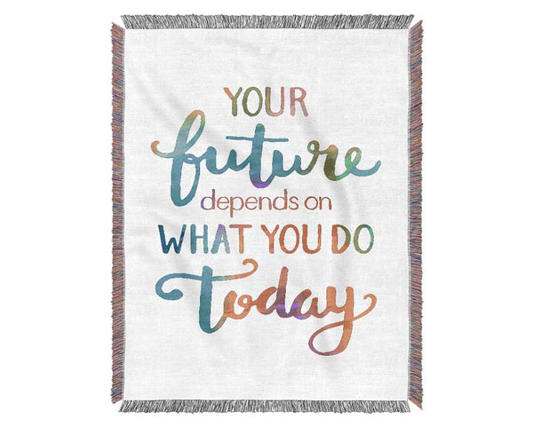 Your Future Depends On What You Do Woven Blanket
