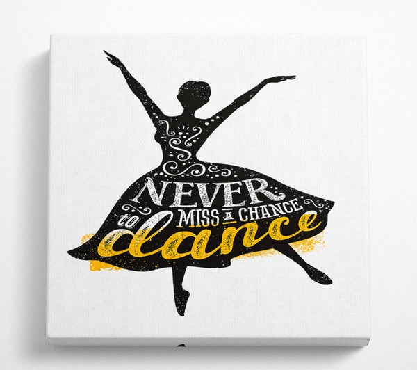 A Square Canvas Print Showing Never Miss A Chance To Dance Square Wall Art