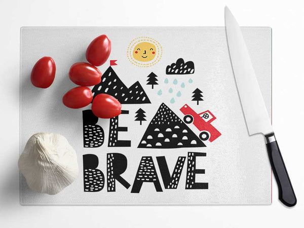 Be Brave Cute Glass Chopping Board