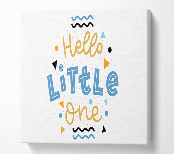A Square Canvas Print Showing Hello Little One Square Wall Art