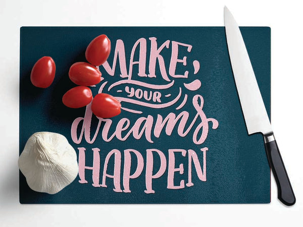 Make Your Dreams Happen Glass Chopping Board