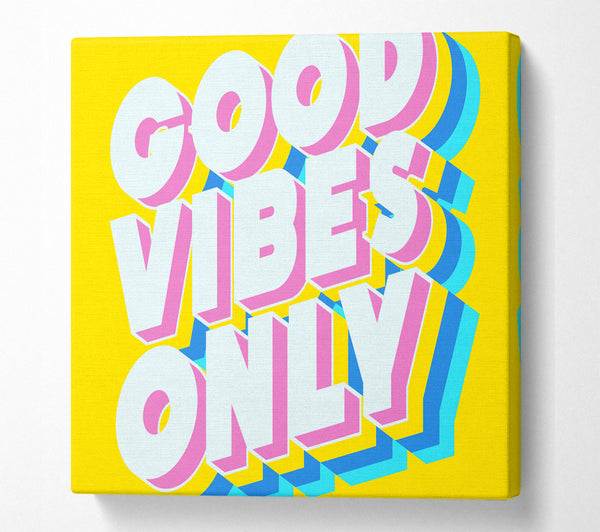 A Square Canvas Print Showing Good Vibes Only Bold Square Wall Art