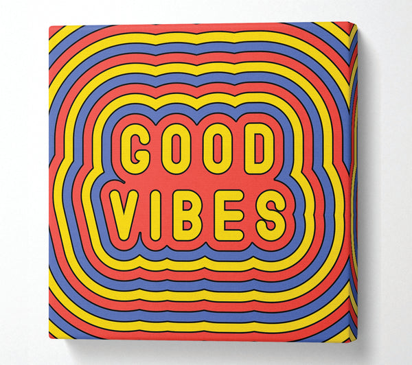 A Square Canvas Print Showing Good Vibes Square Wall Art