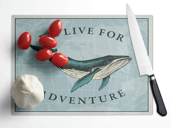 We Live For Adventure Glass Chopping Board