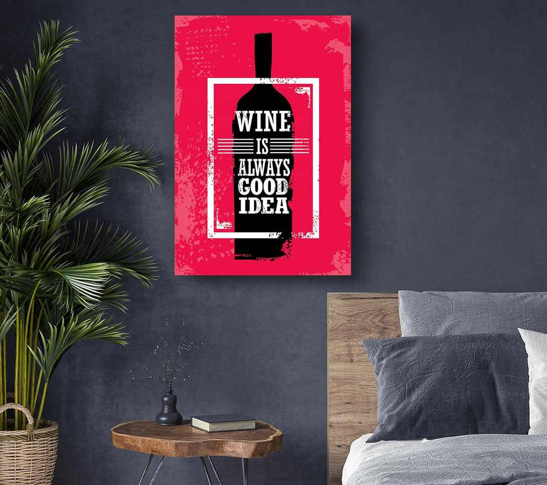 Picture of Wine Always Good Idea Canvas Print Wall Art