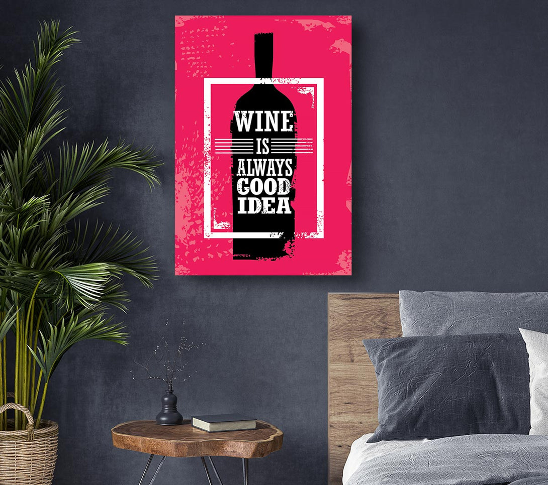 Picture of Wine Is Always Good Idea Canvas Print Wall Art