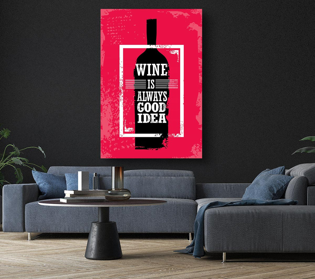 Picture of Wine Always Good Idea Canvas Print Wall Art