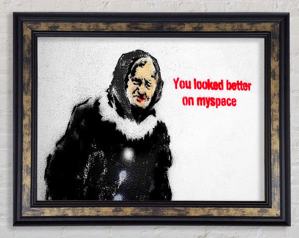 You Looked Better On Myspace Framed Print