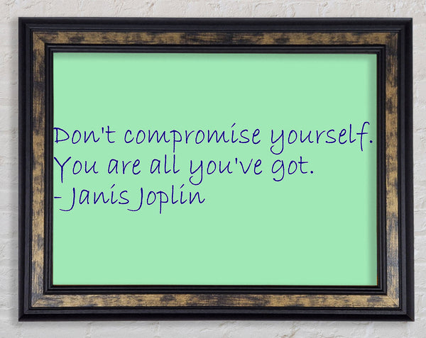 Famous Quote Janis Joplin Dont Compromise Yourself Framed Print