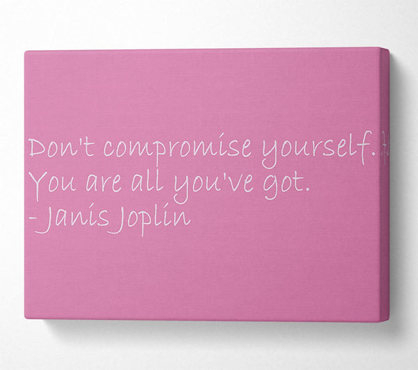 Famous Quote Janis Joplin Dont Compromise Yourself Pink