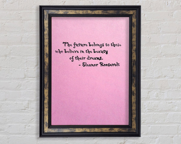 Famous Quote Eleanor Roosevelt The Future Belongs To Those Framed Print