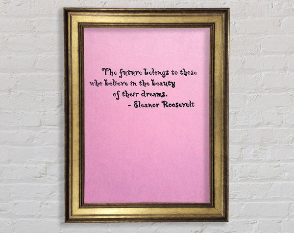 Famous Quote Eleanor Roosevelt The Future Belongs To Those Framed Print