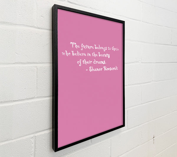 Famous Quote Eleanor Roosevelt The Future Belongs To Those Pink