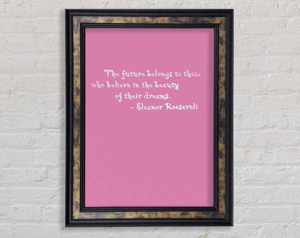 Famous Quote Eleanor Roosevelt The Future Belongs To Those Pink Framed Print