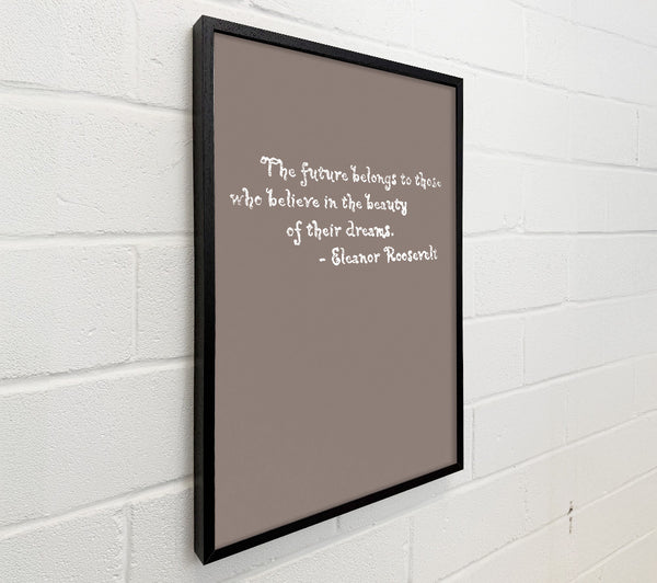 Famous Quote Eleanor Roosevelt The Future Belongs To Those Beige