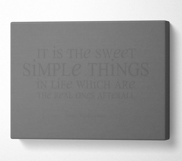  A Canvas Print of Motivational Quote Laura Wilder It Is The Sweet Simple Things Grey Canvas Art
