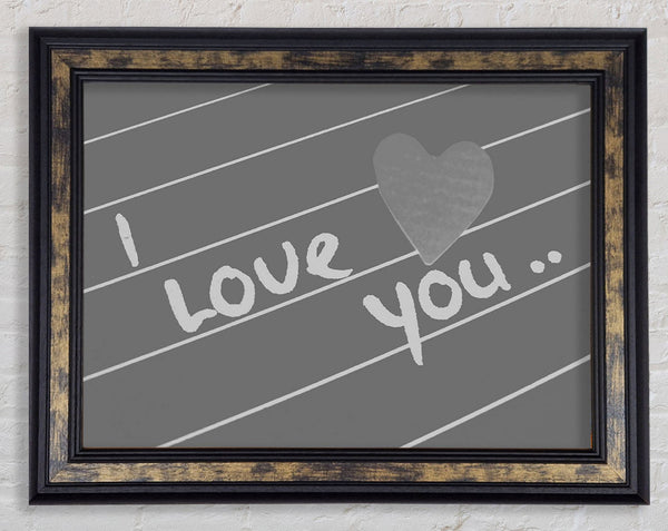 Love Quote I Love You Heart Grey Framed Print