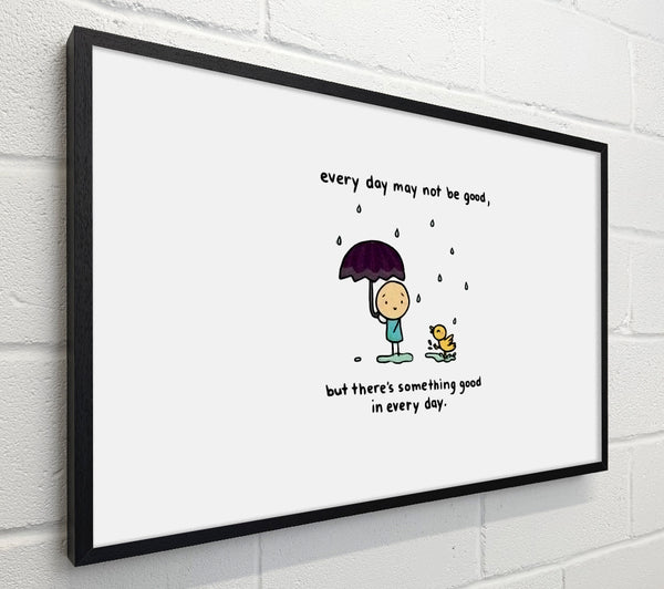 Theres Something Good In Every Day