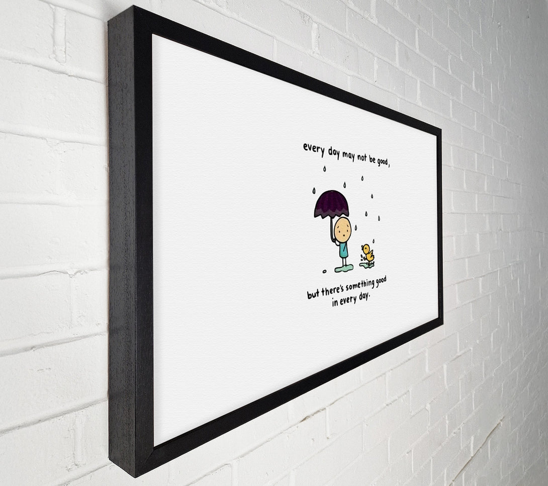  A Canvas Print of Theres Something Good In Every Day Canvas Art