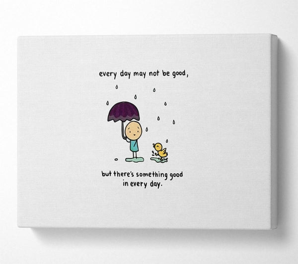  A Canvas Print of Theres Something Good In Every Day Canvas Art