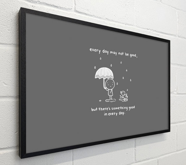Theres Something Good In Every Day Grey