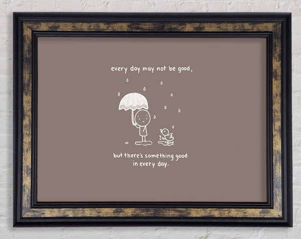Theres Something Good In Every Day Beige Framed Print