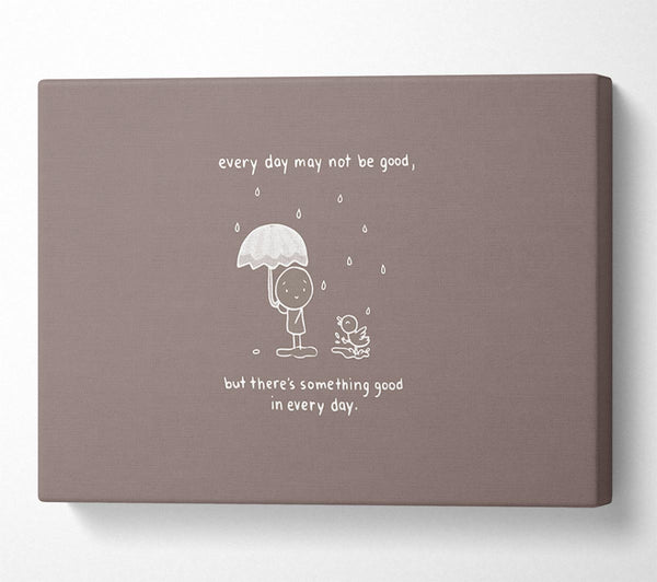  A Canvas Print of Theres Something Good In Every Day Beige Canvas Wall Art
