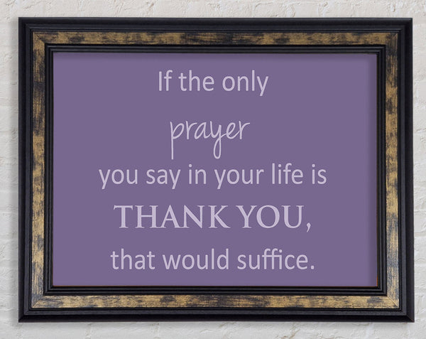 Home Quote If The Only Prayer You Say In Your Life Lilac Framed Print